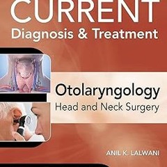~Read~[PDF] CURRENT Diagnosis & Treatment Otolaryngology--Head and Neck Surgery, Fourth Edition