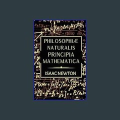 [PDF READ ONLINE] 📚 Philosophiae Naturalis Principia Mathematica: The 1687 Complete Latin Edition
