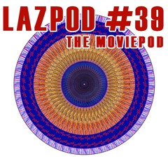 Lazpod 39 - The MoviePod