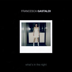 Francesca Gastaldi - What's In The Night (radio Edit)