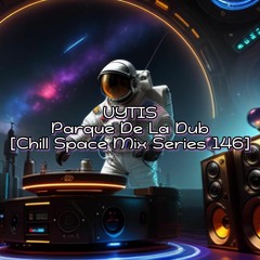 Vytis - Parque De La Dub [Chill Space Mix Series 146]