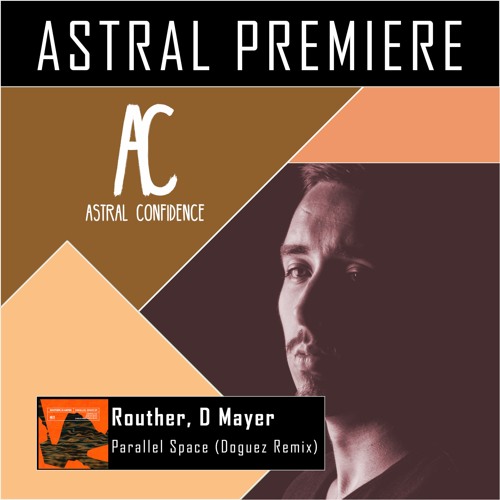ASTRAL PREMIERE : Routher, D Mayer - Parallel Space (Doguez Remix)[Mind Connector]