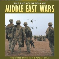 Access EBOOK EPUB KINDLE PDF The Encyclopedia of Middle East Wars [5 volumes]: The United States in