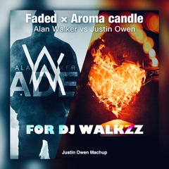 Alan Walker - Faded × Justin Owen -  Aroma candle (Justin Owen MashUp)
