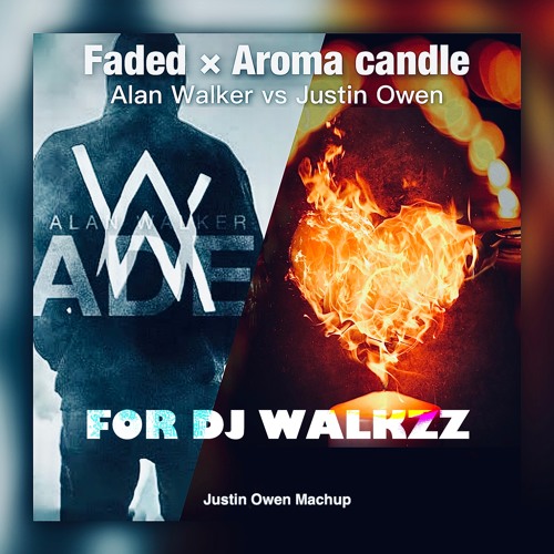 Alan Walker - Faded × Justin Owen -  Aroma candle (Justin Owen MashUp)