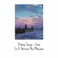 Dialog Senja - Lara (Lo-Fi Version By Masiyoo)