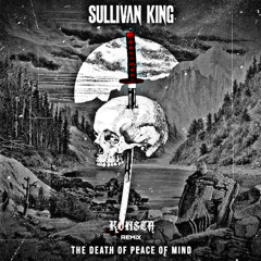 The Death Of Peace Of Mind - Sullivan King (Konsta Remix)