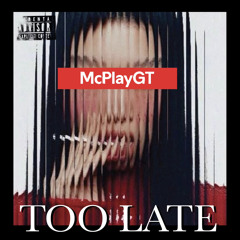 TOO LATE - McPlayGT Official Audio