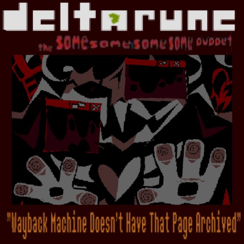 "Wayback Machine Doesn't Have That Page Archived" [Deltarune: The Same Same Same Same Puppet]
