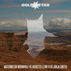 Lane 8 X Jorja Smith - Watermelon Wormhole vs Addicted (GOLDSTAR mashup)
