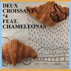 DEUX CROISSANTS *4 FEAT. CHAMELEONAS