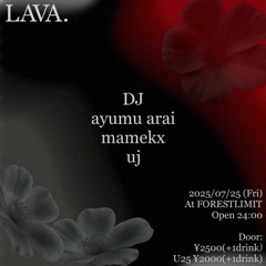 2025/07/25 "LAVA" @FORESTLIMIT live mix