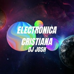 ELECTRONICA CRISTIANA 2021 - DJ JOSH