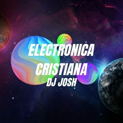 ELECTRONICA CRISTIANA 2021 - DJ JOSH