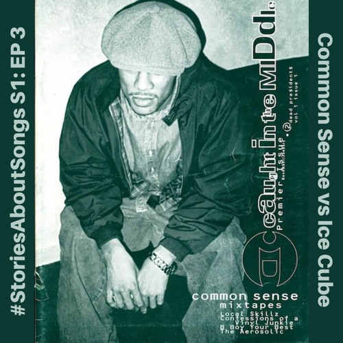#StoriesAboutSongs EP 3: Common Sense vs Ice Cube ('95/'96)