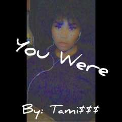 You Were By Tami$$$