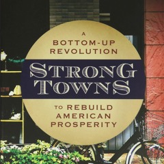 READ [PDF]  Strong Towns: A Bottom-Up Revolution to Rebuild American Prosperity