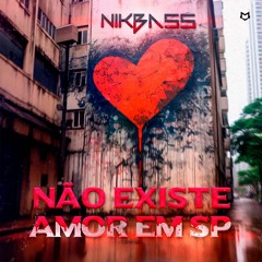 NikBass - Não Existe Amor Em SP ( Remix )