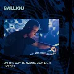 BALLIOU | On The Way To Ozora 2024 Ep. 11 | 27/04/2024