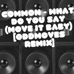 Common - 'What Do You Say (Move It Baby)' - [OddMoves Remix]