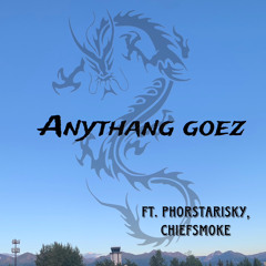 Anythang Goez - Ft. Phorstarisky, Chiefsmøke