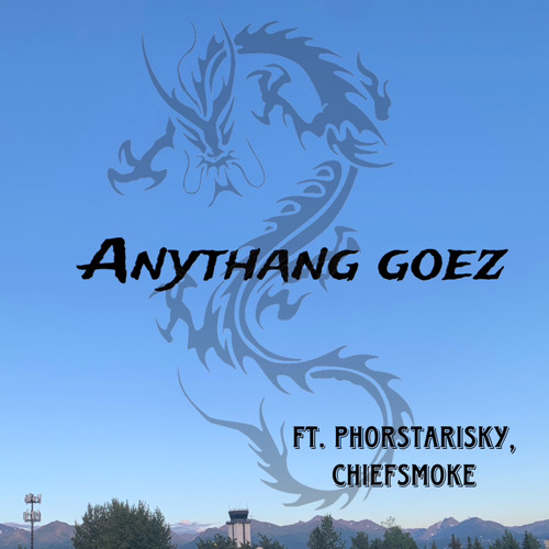 Anythang Goez - Ft. Phorstarisky, Chiefsmøke
