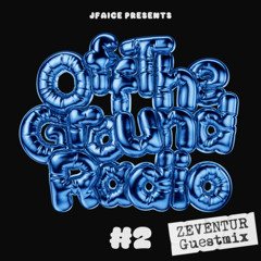 JFAICE: Off The Ground Radio #2 - ZEVENTUR Guest Mix