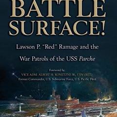 ACCESS [EPUB KINDLE PDF EBOOK] Battle Surface!: Lawson P. "Red" Ramage and the War Patrols of the US