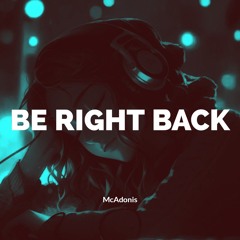 Be Right Back (BRB)