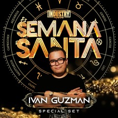 Industry Semana Santa 2024 (Ivan Guzman Special Set)