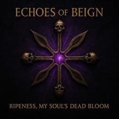 Ripeness. My Soul’s Deadbloom