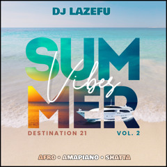 Destination •21• MIX SUMMER VIBES VOL.II Août 2025 By Deejay Lazéfu