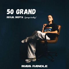50 Grand - Devlin, Skepta (Maya Randle Bootleg)