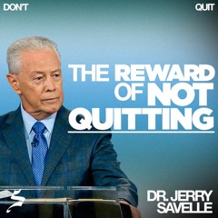 The Reward of Not Quitting | Don't Quit, Dr. Jerry Savelle