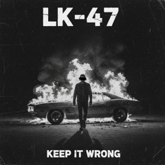 LK-47 - Keep It Wrong