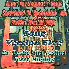 Altar Participant's Souls Sacrificed to Detestable Idol Muffin Men of Gog Song V5