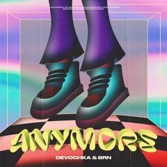 Devochka & BRN - Anymore (Extended Mix)