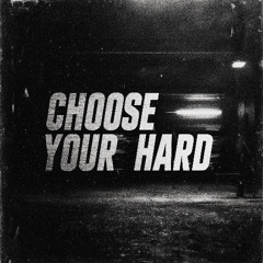 Choose Your Hard