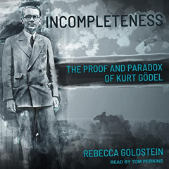 READ PDF ✅ Incompleteness: The Proof and Paradox of Kurt Gödel by  Rebecca Goldstein,