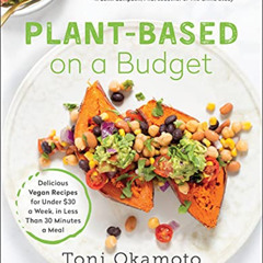 [Download] EPUB 💝 Plant-Based on a Budget: Delicious Vegan Recipes for Under $30 a W