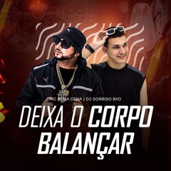 MC ROBA CENA - DEIXA O CORPO BALANÇA (DJ SORRISO BXD)