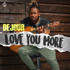 DEJOUR_ LOVE U MORE