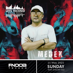Medex - LETS TECHNO radio show May 2025 @ Fnoob Techno Radio