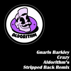 Gnarls Barkley - Crazy (Aldorithm's Stripped Back Remix)