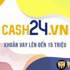 Cash24 - Vay 15 Triệu Trả Góp 12 Tháng Chỉ Cần CMND - MONTOP