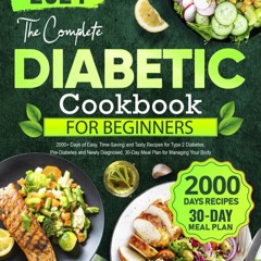(⚡READ⚡) The Complete Diabetic Cookbook for Beginners: 2000+ Days of Easy, Time-