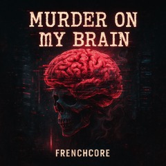 Murder on my brain
