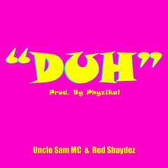 "Duh" (feat. Red Shaydez) [Prod. Phyzikal]
