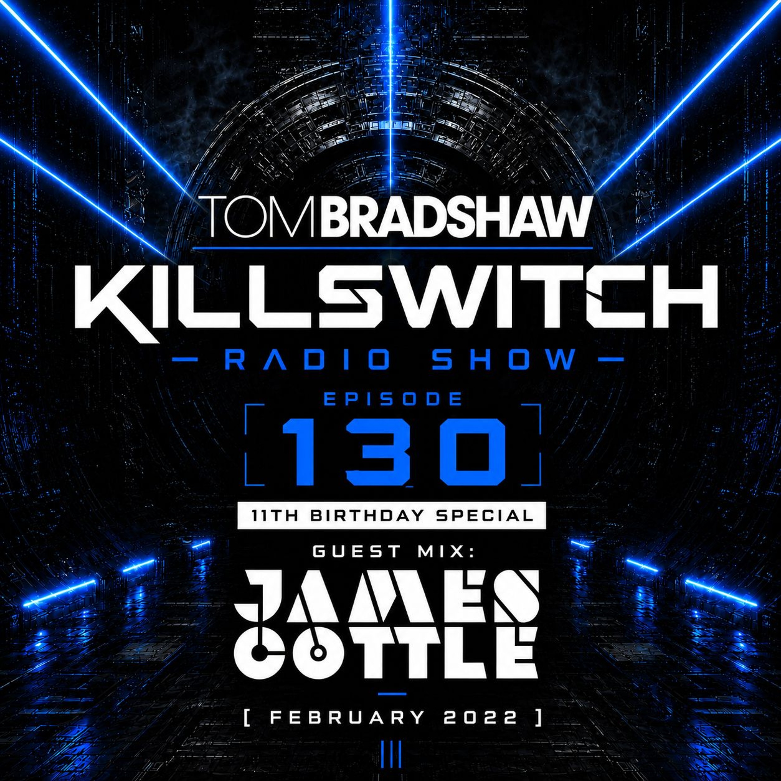Tom Bradshaw - Killswitch 130 [11th Birthday Special] Guest Mix: James Cottle [February 2022] episode artwork