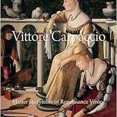 GET KINDLE 📜 Vittore Carpaccio: Master Storyteller of Renaissance Venice by Peter Hu